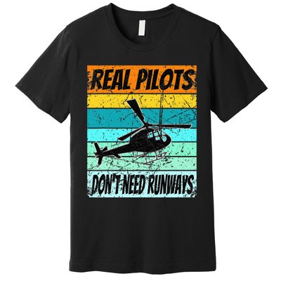 Helicopter Real Pilots Dont Need Runways Premium T-Shirt