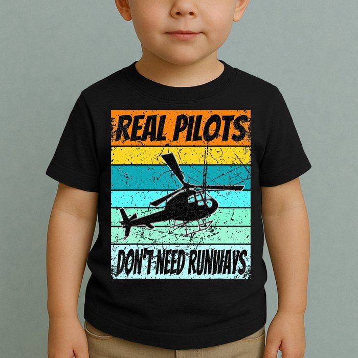 Helicopter Real Pilots Dont Need Runways Toddler T-Shirt