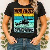 Helicopter Real Pilots Dont Need Runways Womens T-Shirt
