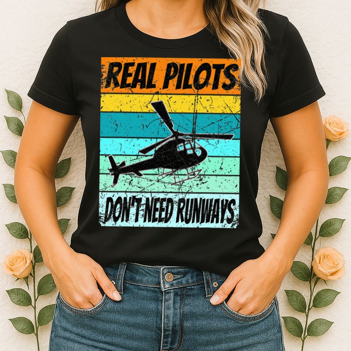 Helicopter Real Pilots Dont Need Runways Womens T-Shirt