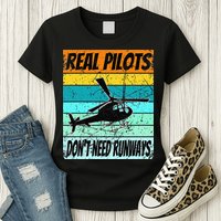 Helicopter Real Pilots Dont Need Runways Womens T-Shirt
