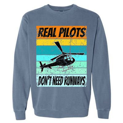 Helicopter Real Pilots Dont Need Runways Garment-Dyed Sweatshirt