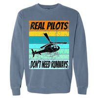 Helicopter Real Pilots Dont Need Runways Garment-Dyed Sweatshirt