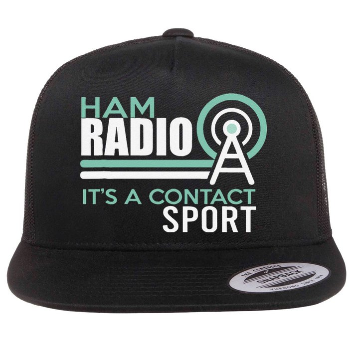 Ham Radioham Radio ItS A Contact Sport Flat Bill Trucker Hat