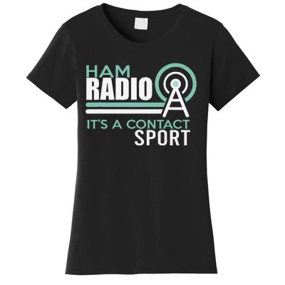 Ham Radioham Radio ItS A Contact Sport Women's T-Shirt