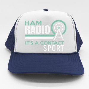 Ham Radioham Radio ItS A Contact Sport Trucker Hat