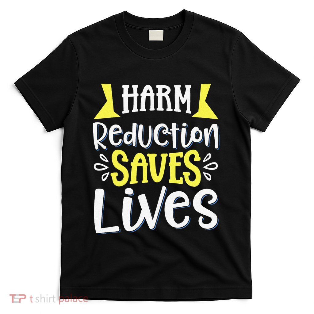 Harm Reduction Saves Lives T-Shirt