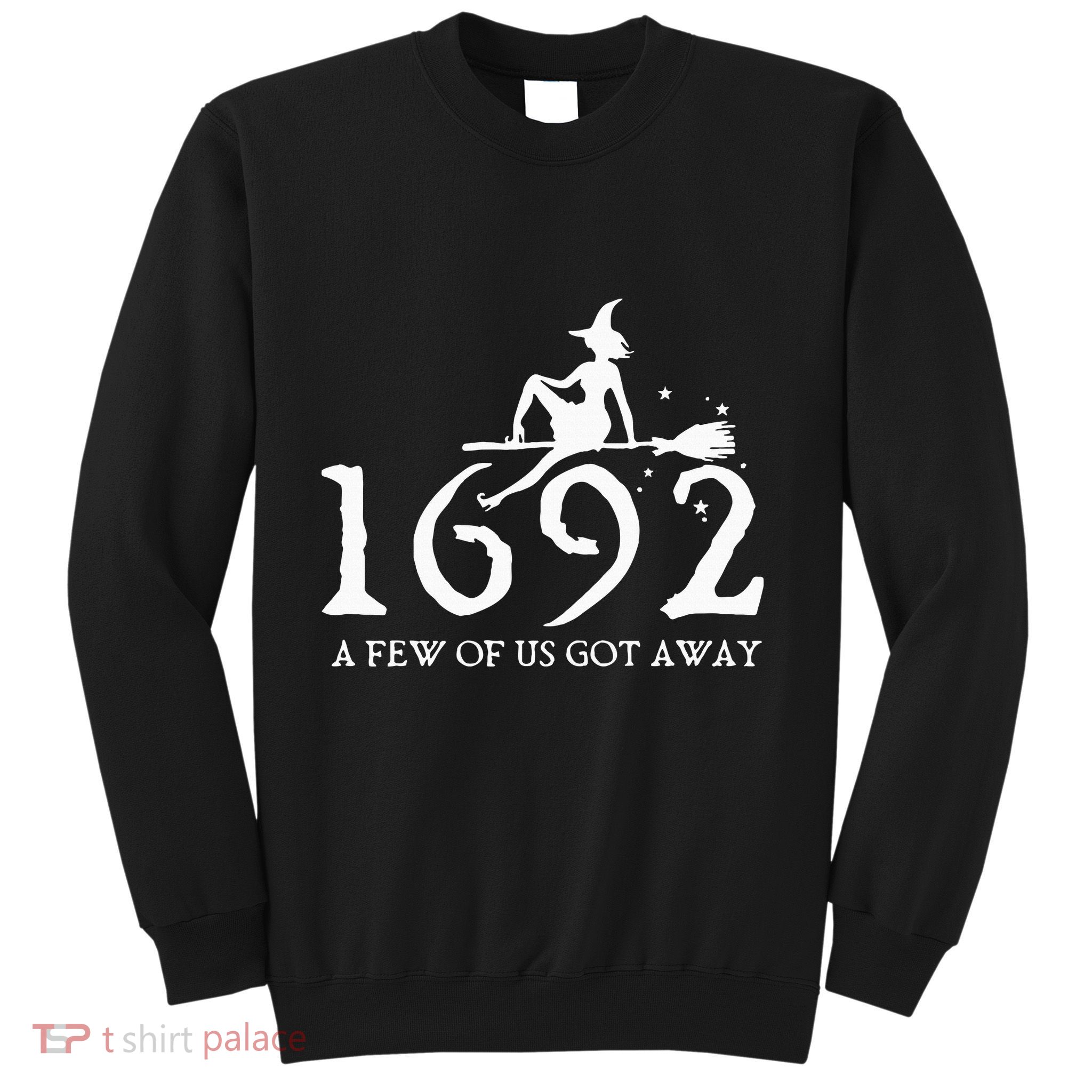 Halloween Retro Salem Witch 1692 A Few Of Us Got Away Sweatshirt