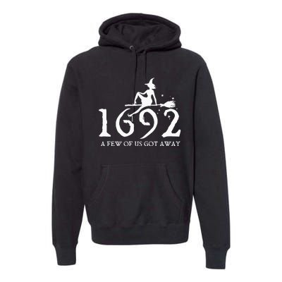 Halloween Retro Salem Witch 1692 A Few Of Us Got Away Premium Hoodie