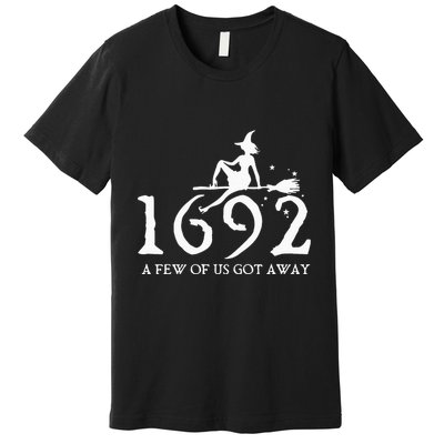 Halloween Retro Salem Witch 1692 A Few Of Us Got Away Premium T-Shirt