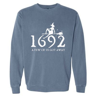 Halloween Retro Salem Witch 1692 A Few Of Us Got Away Garment-Dyed Sweatshirt