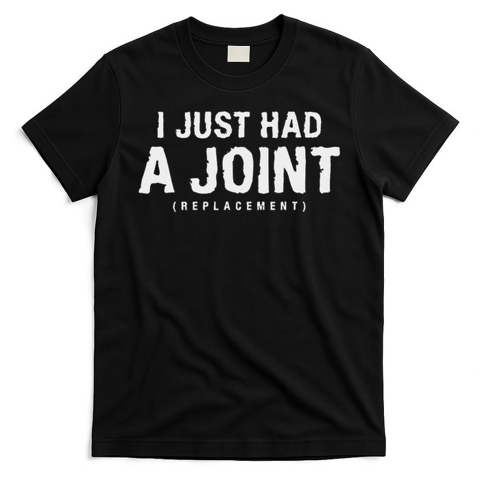 Hip Replacement Surgery Gift For Recovery I Just Had A Joint Replacement Black T-Shirt