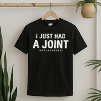 Hip Replacement Surgery Gift For Recovery I Just Had A Joint Replacement Black T-Shirt
