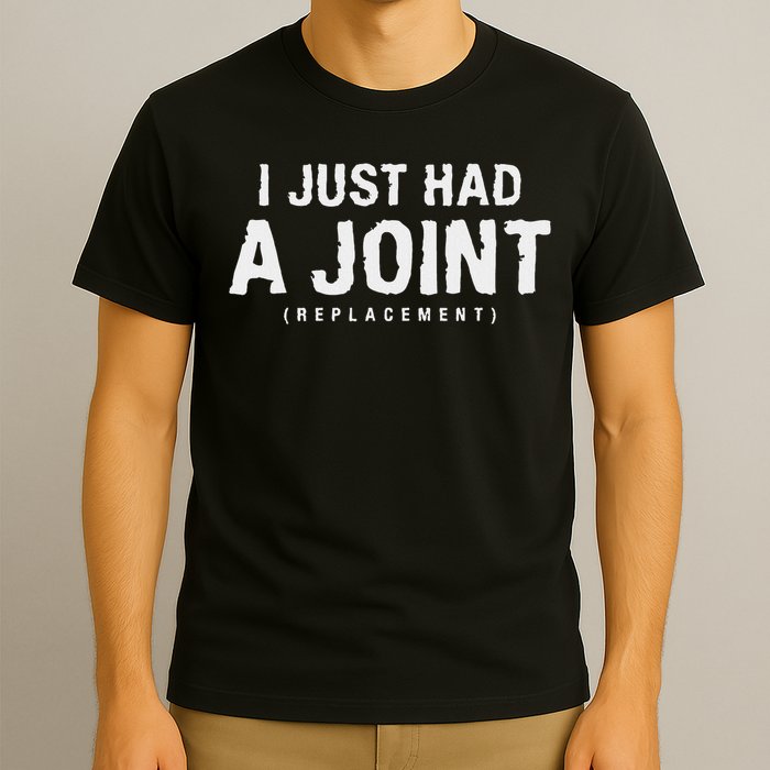 Hip Replacement Surgery Gift For Recovery I Just Had A Joint Replacement Black T-Shirt