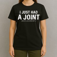 Hip Replacement Surgery Gift For Recovery I Just Had A Joint Replacement Black T-Shirt