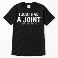 Hip Replacement Surgery Gift For Recovery I Just Had A Joint Replacement Black Tall T-Shirt