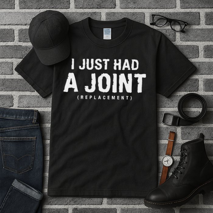 Hip Replacement Surgery Gift For Recovery I Just Had A Joint Replacement Black Tall T-Shirt