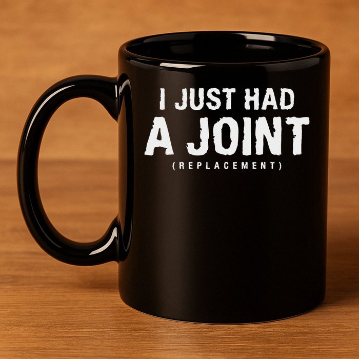 Hip Replacement Surgery Gift For Recovery I Just Had A Joint Replacement Black 11oz C Handle Ceramic Mug