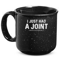 Hip Replacement Surgery Gift For Recovery I Just Had A Joint Replacement Black 15oz Campfire Ceramic Mug