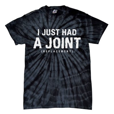 Hip Replacement Surgery Gift For Recovery I Just Had A Joint Replacement Black Tie-Dye T-Shirt