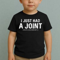Hip Replacement Surgery Gift For Recovery I Just Had A Joint Replacement Black Toddler T-Shirt