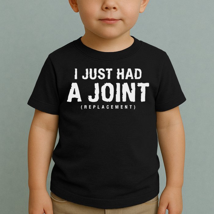Hip Replacement Surgery Gift For Recovery I Just Had A Joint Replacement Black Toddler T-Shirt