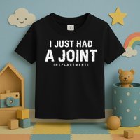 Hip Replacement Surgery Gift For Recovery I Just Had A Joint Replacement Black Toddler T-Shirt