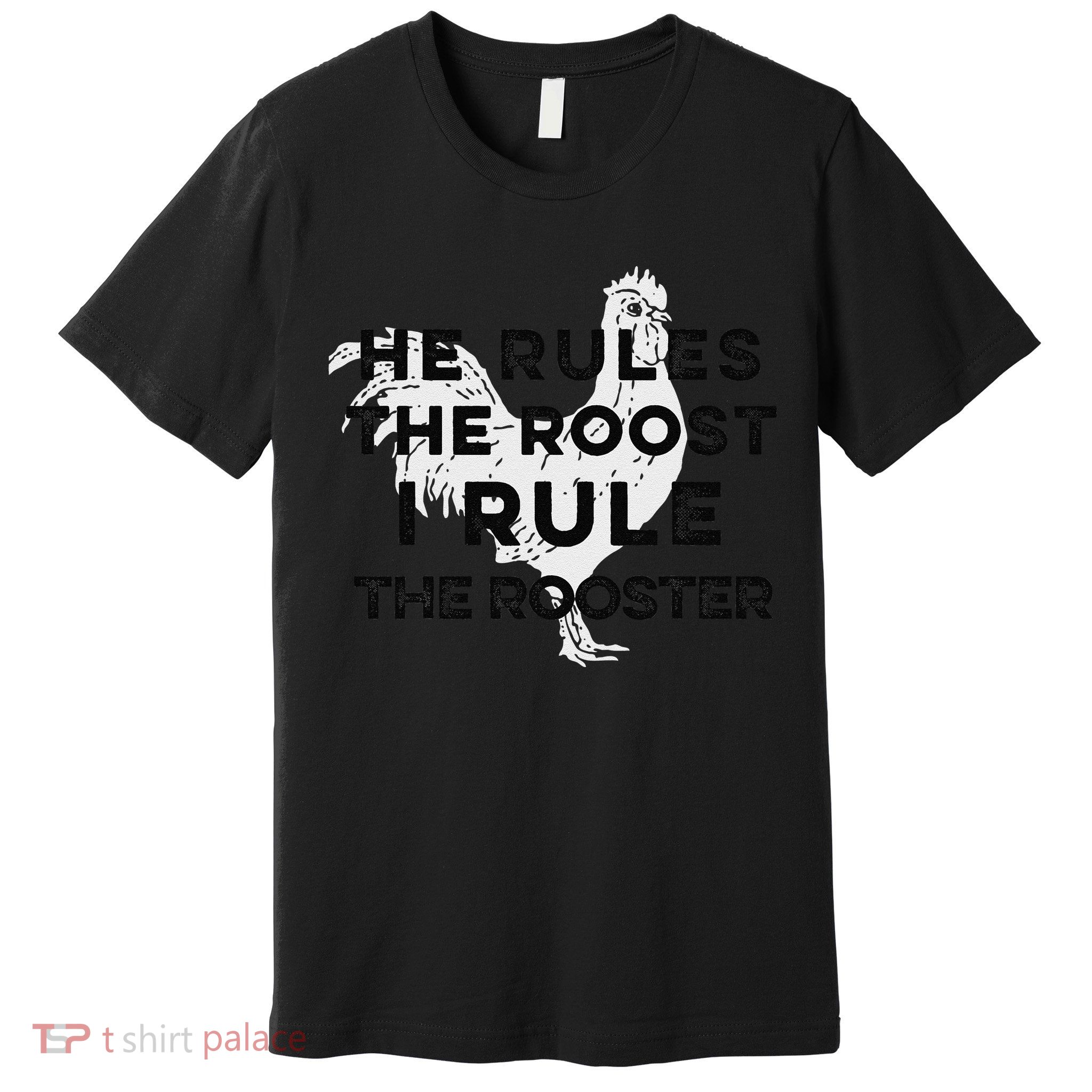 He Rules The Roost I Rule The Rooster Funny Boss Chickens Premium T-Shirt