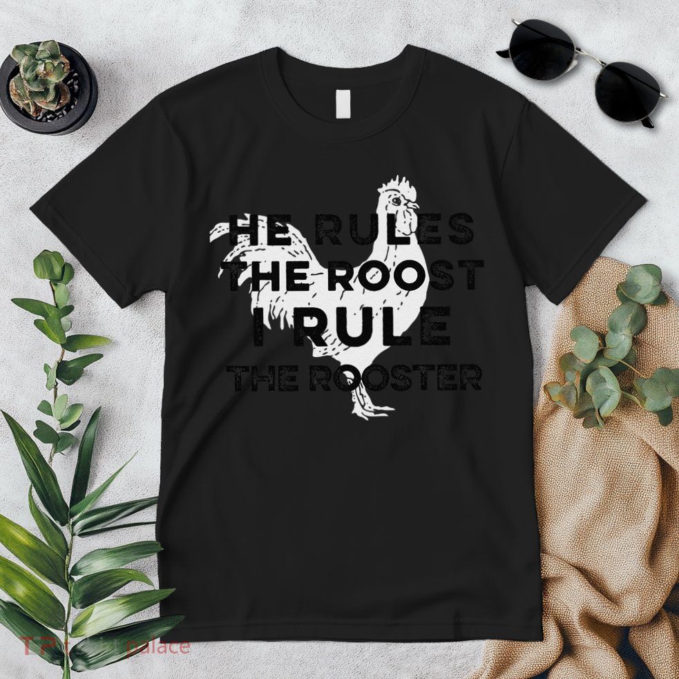 He Rules The Roost I Rule The Rooster Funny Boss Chickens Premium T-Shirt