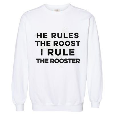 He Rules The Roost I Rule The Rooster Funny Boss Chickens Garment-Dyed Sweatshirt