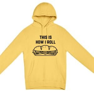 Hoagie Roll This Is How I Roll Gift Premium Pullover Hoodie