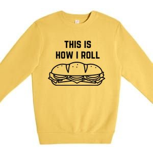 Hoagie Roll This Is How I Roll Gift Premium Crewneck Sweatshirt