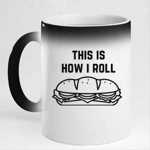 Hoagie Roll This Is How I Roll Gift 11oz Black Color Changing Mug