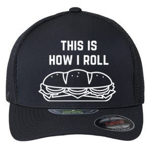 Hoagie Roll This Is How I Roll Gift Flexfit Unipanel Trucker Cap