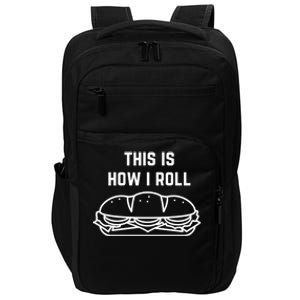 Hoagie Roll This Is How I Roll Gift Impact Tech Backpack