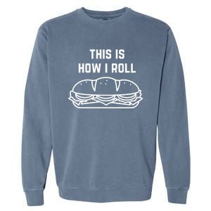 Hoagie Roll This Is How I Roll Gift Garment-Dyed Sweatshirt