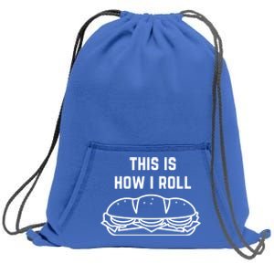 Hoagie Roll This Is How I Roll Gift Sweatshirt Cinch Pack Bag