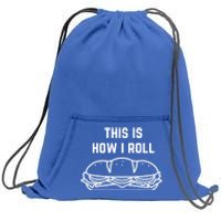 Hoagie Roll This Is How I Roll Gift Sweatshirt Cinch Pack Bag