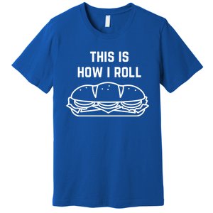 Hoagie Roll This Is How I Roll Gift Premium T-Shirt