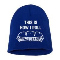 Hoagie Roll This Is How I Roll Gift Short Acrylic Beanie