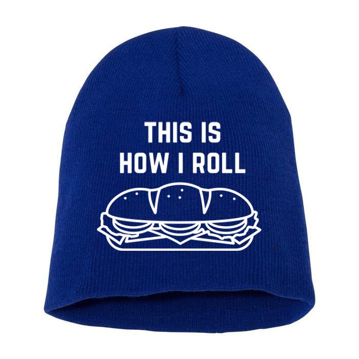 Hoagie Roll This Is How I Roll Gift Short Acrylic Beanie