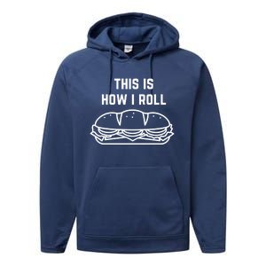 Hoagie Roll This Is How I Roll Gift Performance Fleece Hoodie