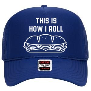 Hoagie Roll This Is How I Roll Gift High Crown Mesh Back Trucker Hat