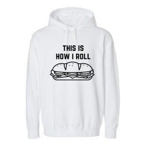 Hoagie Roll This Is How I Roll Gift Garment-Dyed Fleece Hoodie