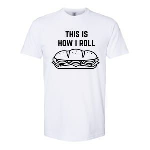 Hoagie Roll This Is How I Roll Gift Softstyle CVC T-Shirt