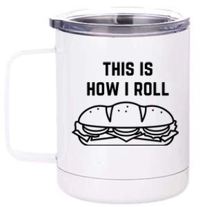 Hoagie Roll This Is How I Roll Gift 12 oz Stainless Steel Tumbler Cup