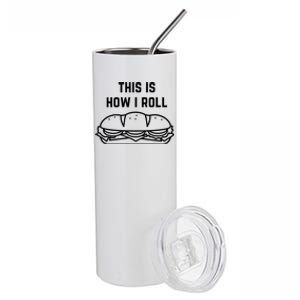 Hoagie Roll This Is How I Roll Gift Stainless Steel Tumbler