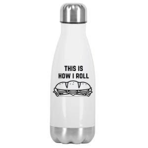 Hoagie Roll This Is How I Roll Gift Stainless Steel Insulated Water Bottle