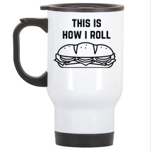 Hoagie Roll This Is How I Roll Gift Stainless Steel Travel Mug