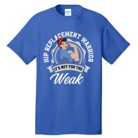 Hip Replacet Warrior Funny Hip Replacet Surgery Gift Tall T-Shirt